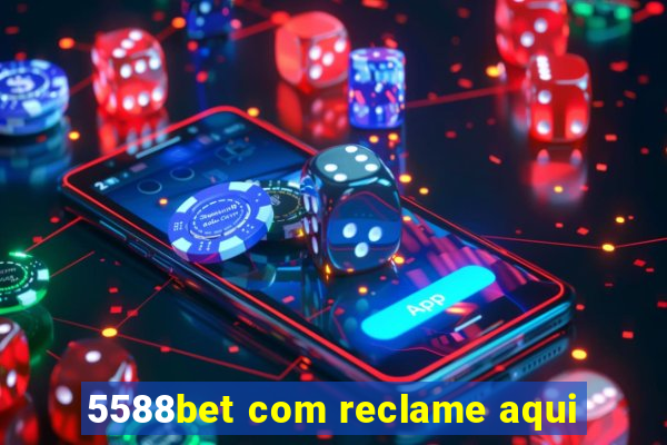 5588bet com reclame aqui